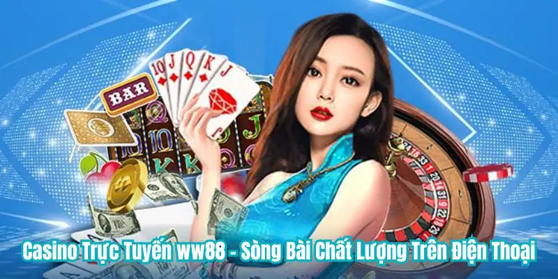 Giới thiệu chung về sảnh casino WW88 đình đám