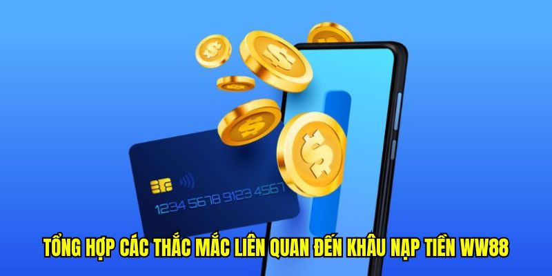 Tổng hợp các thắc mắc liên quan đến khâu nạp tiền WW88