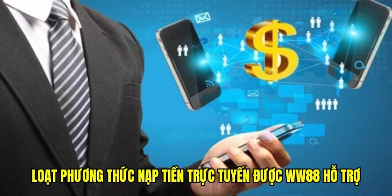 Loạt phương thức nạp tiền trực tuyến được WW88 hỗ trợ