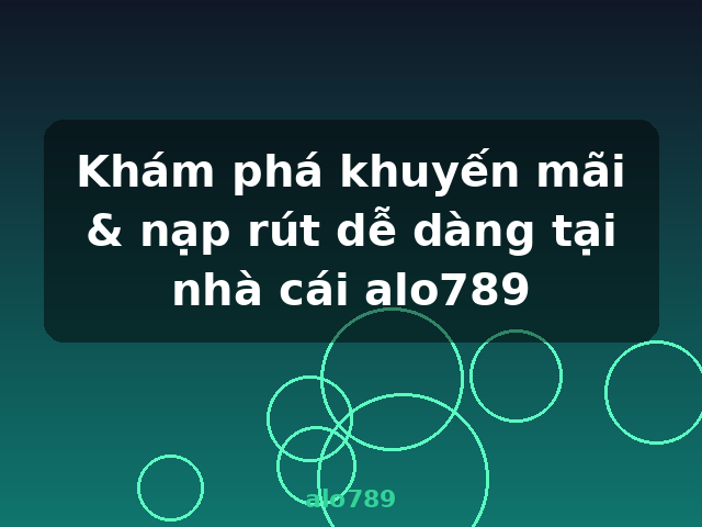 Khám phá khuyến mãi & nạp rút dễ dàng tại nhà cái alo789 - alo789 Khám phá khuyến mãi & nạp rút dễ dàng tại nhà cái alo789 - alo789