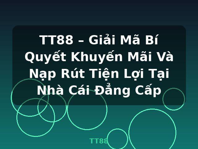 TT88 – Giải Mã Bí Quyết Khuyến Mãi Và Nạp Rút Tiện Lợi Tại Nhà Cái Đẳng Cấp - TT88 TT88 – Giải Mã Bí Quyết Khuyến Mãi Và Nạp Rút Tiện Lợi Tại Nhà Cái Đẳng Cấp - TT88