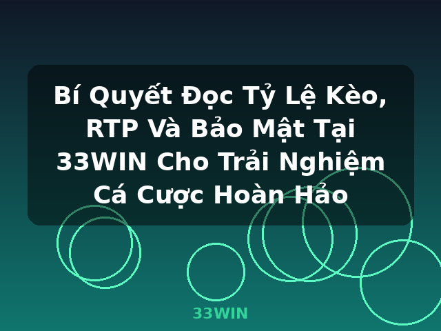 Bí Quyết Đọc Tỷ Lệ Kèo, RTP Và Bảo Mật Tại 33WIN Cho Trải Nghiệm Cá Cược Hoàn Hảo - 33WIN Bí Quyết Đọc Tỷ Lệ Kèo, RTP Và Bảo Mật Tại 33WIN Cho Trải Nghiệm Cá Cược Hoàn Hảo - 33WIN