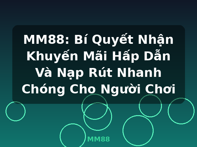 MM88: Bí Quyết Nhận Khuyến Mãi Hấp Dẫn Và Nạp Rút Nhanh Chóng Cho Người Chơi - MM88 MM88: Bí Quyết Nhận Khuyến Mãi Hấp Dẫn Và Nạp Rút Nhanh Chóng Cho Người Chơi - MM88