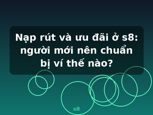 Nạp rút và ưu đãi ở s8: người mới nên chuẩn bị ví thế nào? - s8 Nạp rút và ưu đãi ở s8: người mới nên chuẩn bị ví thế nào? - s8