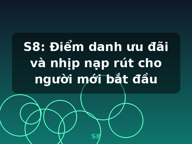 S8: Điểm danh ưu đãi và nhịp nạp rút cho người mới bắt đầu - S8 S8: Điểm danh ưu đãi và nhịp nạp rút cho người mới bắt đầu - S8