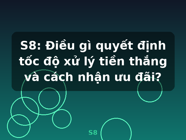 S8: Điều gì quyết định tốc độ xử lý tiền thắng và cách nhận ưu đãi? - S8 S8: Điều gì quyết định tốc độ xử lý tiền thắng và cách nhận ưu đãi? - S8
