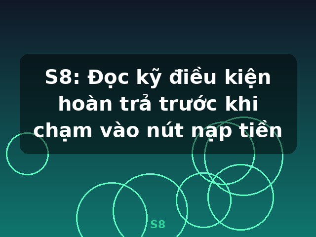 S8: Đọc kỹ điều kiện hoàn trả trước khi chạm vào nút nạp tiền - S8