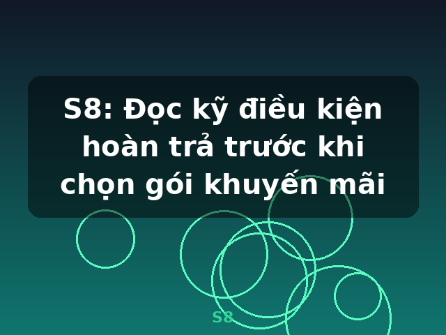 S8: Đọc kỹ điều kiện hoàn trả trước khi chọn gói khuyến mãi - S8