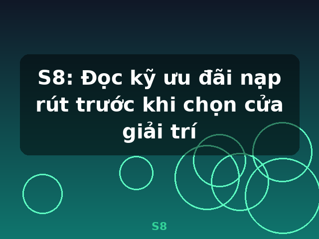 S8: Đọc kỹ ưu đãi nạp rút trước khi chọn cửa giải trí - S8 S8: Đọc kỹ ưu đãi nạp rút trước khi chọn cửa giải trí - S8