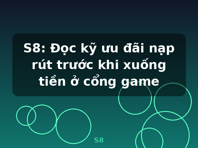 S8: Đọc kỹ ưu đãi nạp rút trước khi xuống tiền ở cổng game - S8 S8: Đọc kỹ ưu đãi nạp rút trước khi xuống tiền ở cổng game - S8