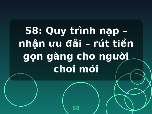 S8: Quy trình nạp – nhận ưu đãi – rút tiền gọn gàng cho người chơi mới - S8 S8: Quy trình nạp – nhận ưu đãi – rút tiền gọn gàng cho người chơi mới - S8