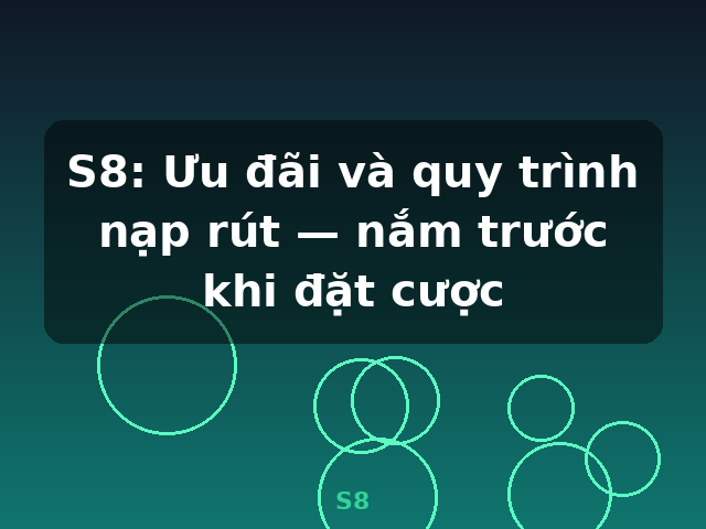 S8: Ưu đãi và quy trình nạp rút — nắm trước khi đặt cược - S8