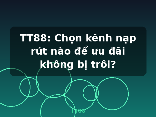 TT88: Chọn kênh nạp rút nào để ưu đãi không bị trôi? - TT88 TT88: Chọn kênh nạp rút nào để ưu đãi không bị trôi? - TT88